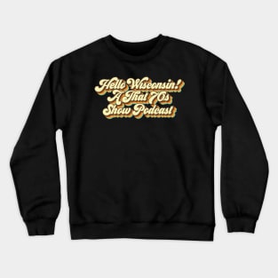 Hello Wisconsin! A That '70s Show Podcast Crewneck Sweatshirt